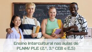 Ensino Intercultural nas aulas de PLNM/ PLE (2.º e 3.º CEB e E. Secundário)